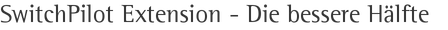 SwitchPilot Extension - Die bessere Hälfte